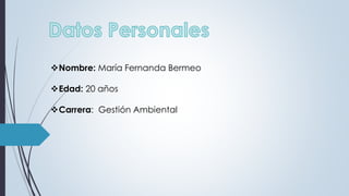 Nombre: María Fernanda Bermeo
Edad: 20 años
Carrera: Gestión Ambiental
 