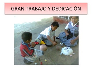 GRAN TRABAJO Y DEDICACIÓN 