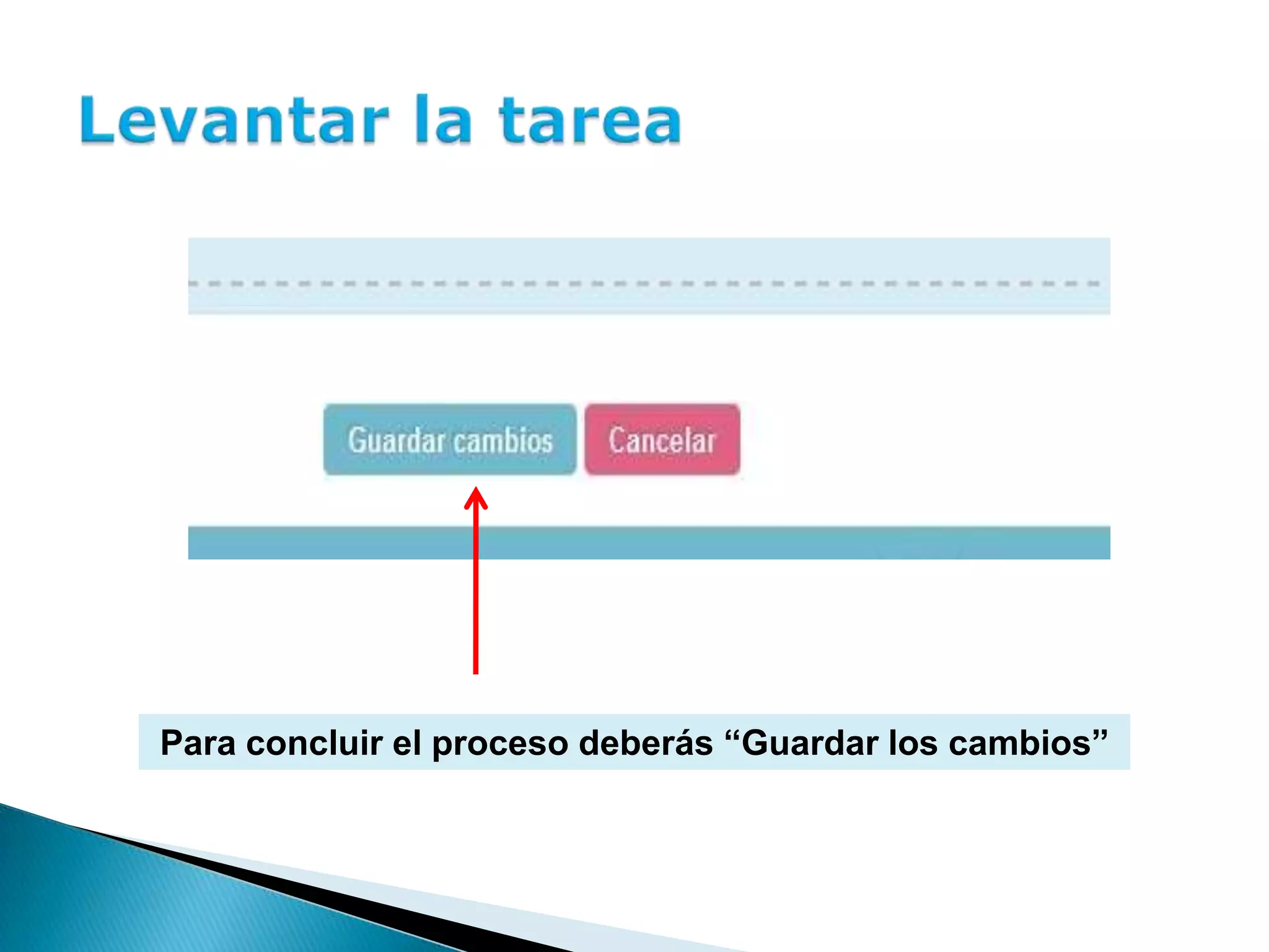 Para concluir el proceso deberás “Guardar los cambios”
 