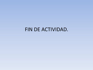 FIN DE ACTIVIDAD. 