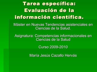 Tarea específica: Evaluación de la información científica. ,[object Object],[object Object]