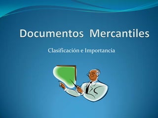 DocumentosMercantiles Clasificación e Importancia 