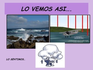 LO VEMOS ASI….




LO SENTIMOS…
 