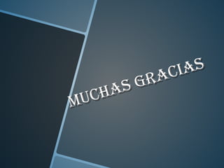 MUCHAS GRACIAS
MUCHAS GRACIAS
 