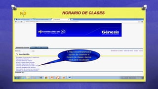 1. Aquí encontraremos la
  opción de observar el
horario de clases, damos
  click para visualizarlo
 