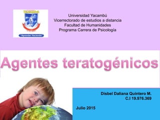 Universidad Yacambú
Vicerrectorado de estudios a distancia
Facultad de Humanidades
Programa Carrera de Psicología
Disbel Daliana Quintero M.
C.I 19.976.369
Julio 2015
 