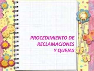 PROCEDIMIENTO DE
RECLAMACIONES
Y QUEJAS
 