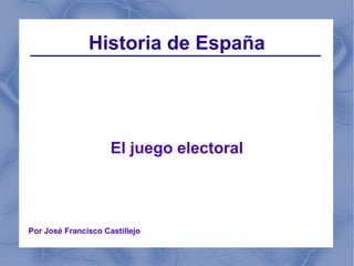 Historia de España

El juego electoral

Por José Francisco Castillejo

 