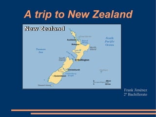 A trip to New Zealand
Frank Jiménez
2º Bachillerato
 