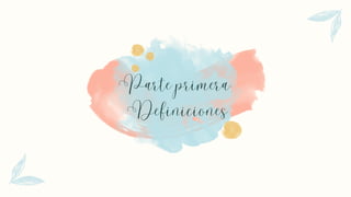 Parte primera:
Definiciones
 