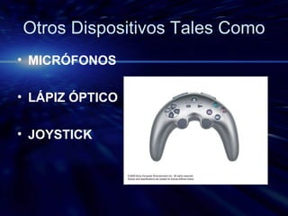 Otros Dispositivos Tales Como MICRÓFONOS LÁPIZ ÓPTICO JOYSTICK 