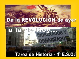 De la REVOLUCIÓN de ayer a la de Hoy... Tarea de Historia - 4º E.S.O. 