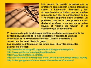Los grupos de trabajo formados con la profesora para abordar la tarea propuesta sobre la Revolución Francesa y los acontec...