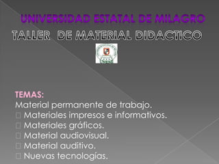 TEMAS:
Material permanente de trabajo.
Materiales impresos e informativos.
Materiales gráficos.
Material audiovisual.
Material auditivo.
Nuevas tecnologías.
 