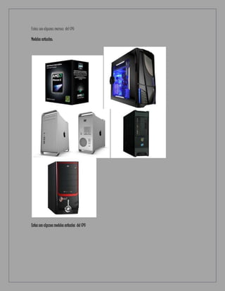 Estas son algunas marcas del CPU
Modelos actuales:
Estos son algunos modelos actuales del CPU
 