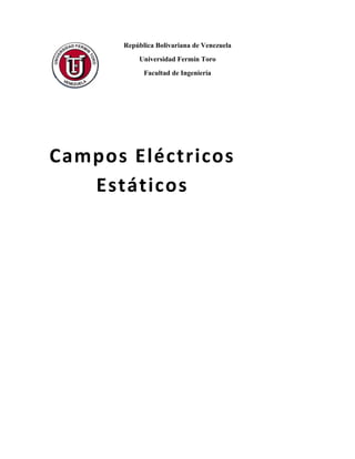 República Bolivariana de Venezuela
Universidad Fermín Toro
Facultad de Ingeniería
Campos Eléctricos
Estáticos
 