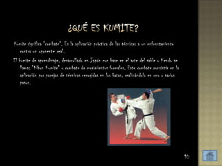                  ¿Qué es kumite?Kumite significa "combate". Es la aplicación práctica de las técnicas a un enfrentamiento contra un oponente real.El kumite de aprendizaje, desarrollado en Japón con base en el arte del sable o Kendo se llama: "Kihon Kumite" o combate de movimientos formales. Este combate consistía en la aplicación por parejas de técnicas recogidas en los katas, realizándolo en uno o varios pasos.10