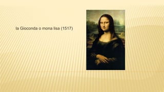 la Gioconda o mona lisa (1517)
 