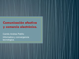 Camilo Andres Patiño
Informatica y convergencia
tecnologica.
 
