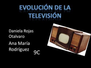 Daniela Rojas
Otalvaro
Ana María
Rodríguez
                9C
 
