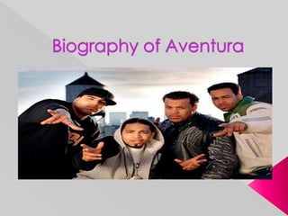 Biography of Aventura 