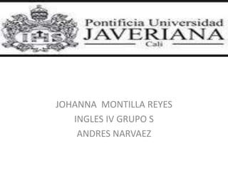 JOHANNA  MONTILLA REYES  INGLES IV GRUPO S  ANDRES NARVAEZ  
