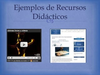 
Ejemplos de Recursos
Didácticos
 