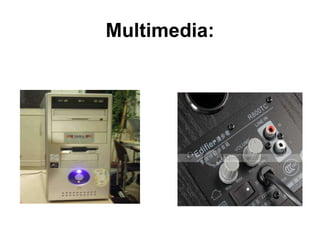Multimedia:
 