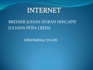 BREINER JOHAN DURAN HINCAPIE
JULIANA PEÑA OJEDA
informática 701-jm

 
