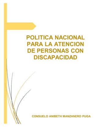 POLITICA NACIONAL
PARA LA ATENCION
DE PERSONAS CON
DISCAPACIDAD
CONSUELO ANIBETH MANZANERO PUGA
 