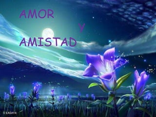 AMOR                  Y  AMISTAD 