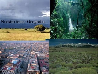Nuestro tema: Geografía...   Nu
 