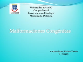 Universidad Yacambú
Campus Mora I
Licenciatura en Psicología
Modalidad a Distancia
Yordano Javier Jiménez ToledoYordano Javier Jiménez Toledo
V- 17134371V- 17134371
 