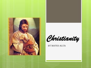 Christianity
By mateo alva
 