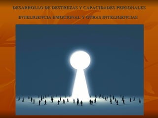 DESARROLLO DE DESTREZAS Y CCAAPPAACCIIDDAADDEESS PPEERRSSOONNAALLEESS 
IINNTTEELLIIGGEENNCCIIAA EEMMOOCCIIOONNAALL YY OOTTRRAASS IINNTTEELLIIGGEENNCCIIAASS 
 