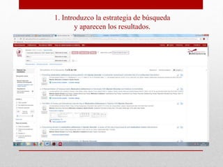1. Introduzco la estrategia de búsqueda
y aparecen los resultados.
 