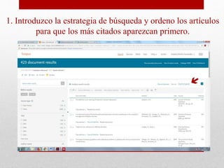 1. Introduzco la estrategia de búsqueda y ordeno los artículos
para que los más citados aparezcan primero.
 