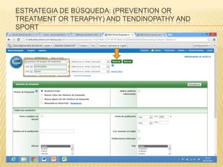 ESTRATEGIA DE BÚSQUEDA: (PREVENTION OR
TREATMENT OR TERAPHY) AND TENDINOPATHY AND
SPORT
 
