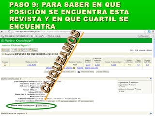 PASO 9: PARA SABER EN QUE
POSICIÓN SE ENCUENTRA ESTA
REVISTA Y EN QUE CUARTIL SE
ENCUENTRA
 