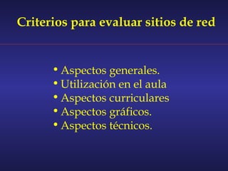 Criterios para evaluar sitios de red


      • Aspectos generales.
      • Utilización en el aula
      • Aspectos curriculares
      • Aspectos gráficos.
      • Aspectos técnicos.
 