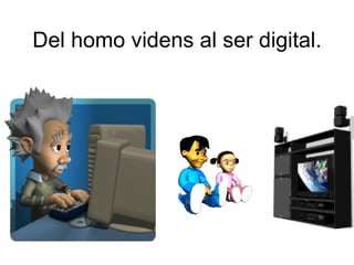 Del homo videns al ser digital. 