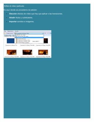 Editar el vídeo (película)
Es aquí donde se procederá a la edición:
 Elección efectos de vídeo que hay que aplicar o las transiciones.
 Añadir títulos y subtitulados.
 Importar sonidos e imágenes.
 