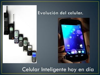 Celular Inteligente hoy en día

 