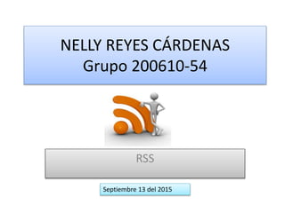 NELLY REYES CÁRDENAS
Grupo 200610-54
RSS
Septiembre 13 del 2015
 