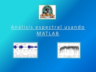 Análisis espectral usando MATLAB 