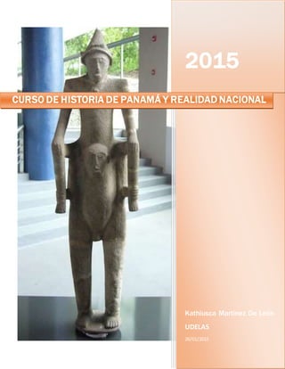 2015
Kathiusca Martìnez De León
UDELAS
26/01/2015
CURSO DE HISTORIA DE PANAMÁ Y REALIDAD NACIONAL
 