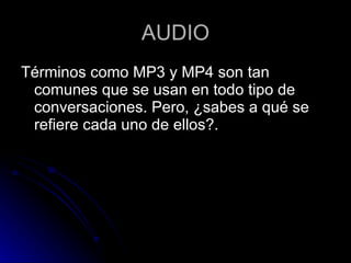 AUDIO Términos como MP3 y MP4 son tan comunes que se usan en todo tipo de conversaciones. Pero, ¿sabes a qué se refiere cada uno de ellos?.  