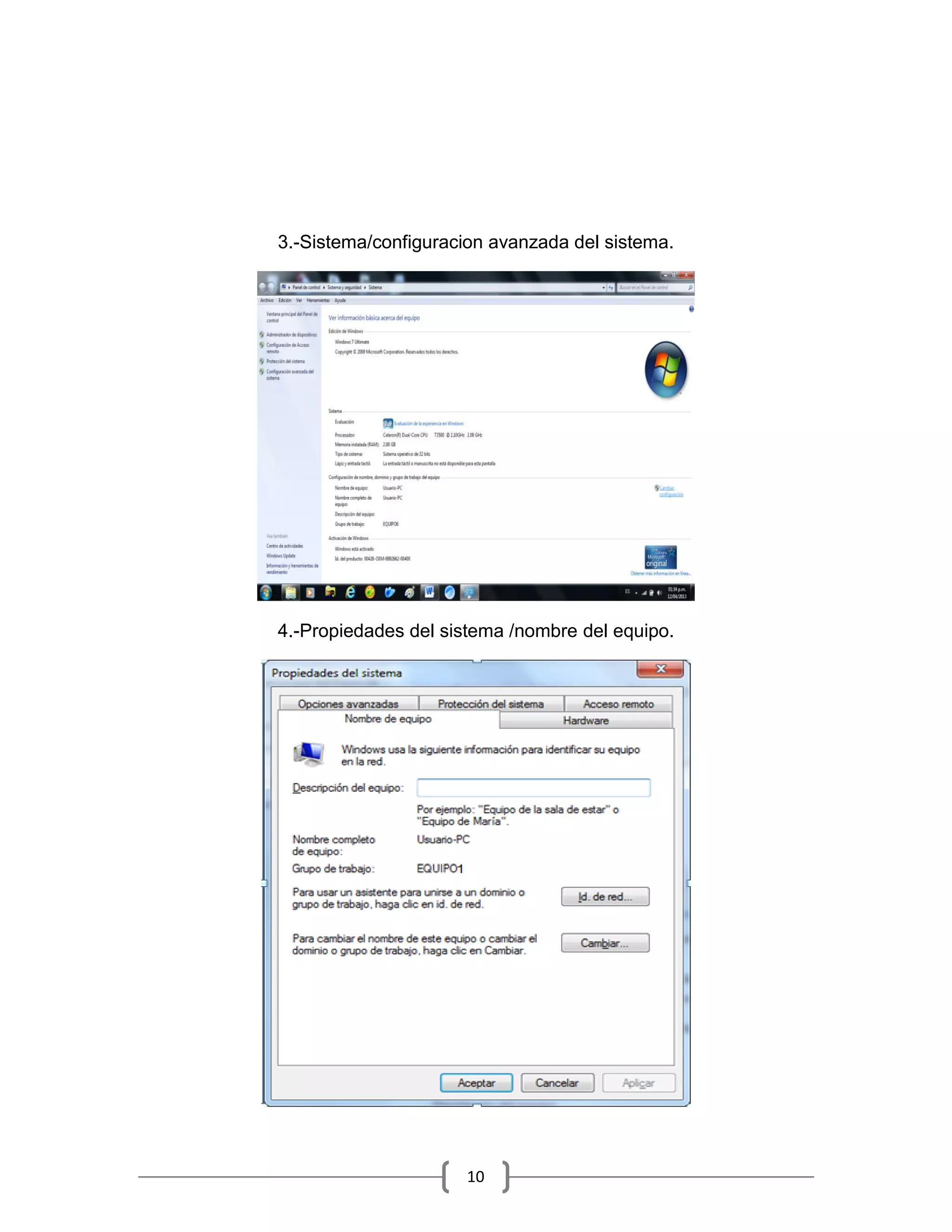 3.-Sistema/configuracion avanzada del sistema.




4.-Propiedades del sistema /nombre del equipo.




                     10
 