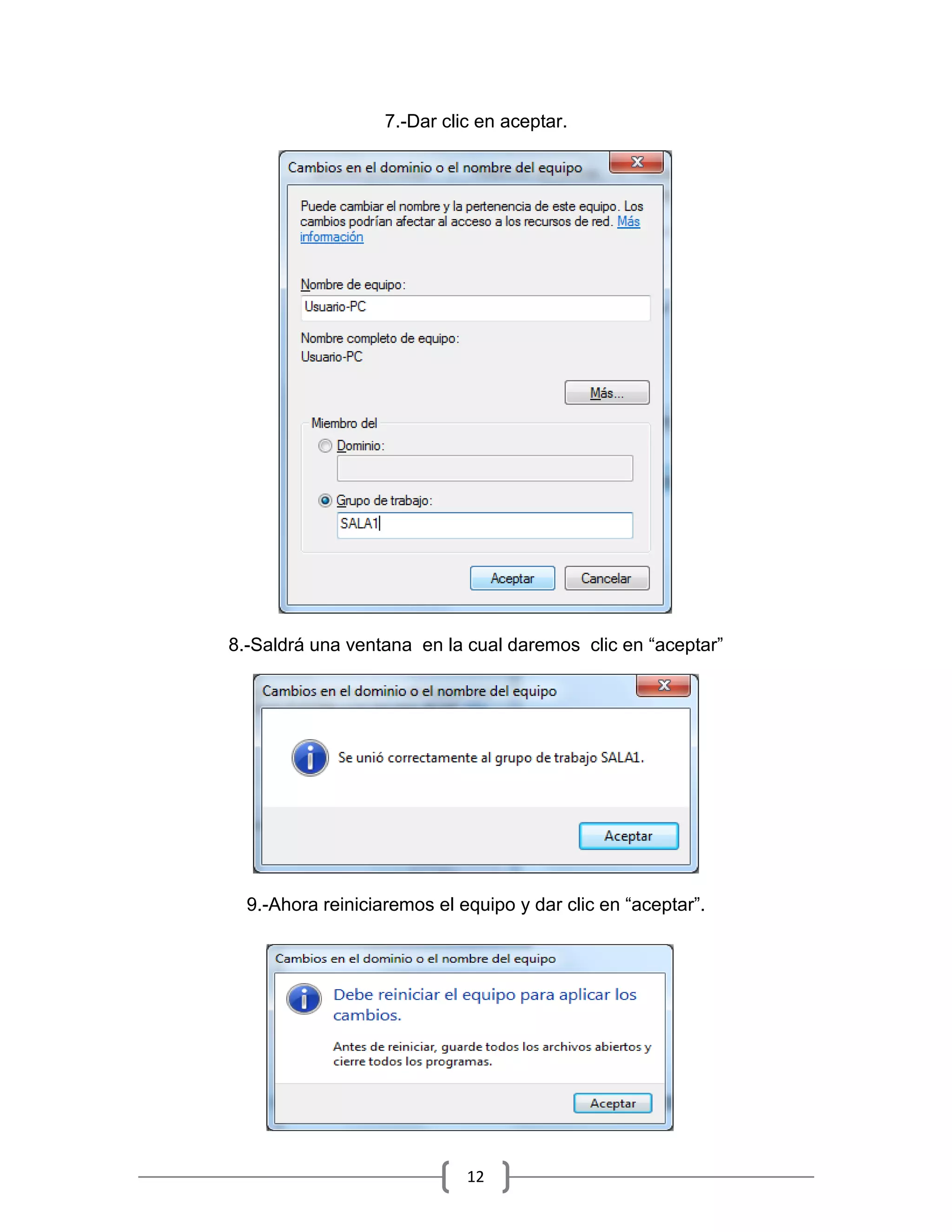 7.-Dar clic en aceptar.




8.-Saldrá una ventana en la cual daremos clic en “aceptar”




  9.-Ahora reiniciaremos el equipo y dar clic en “aceptar”.




                             12
 
