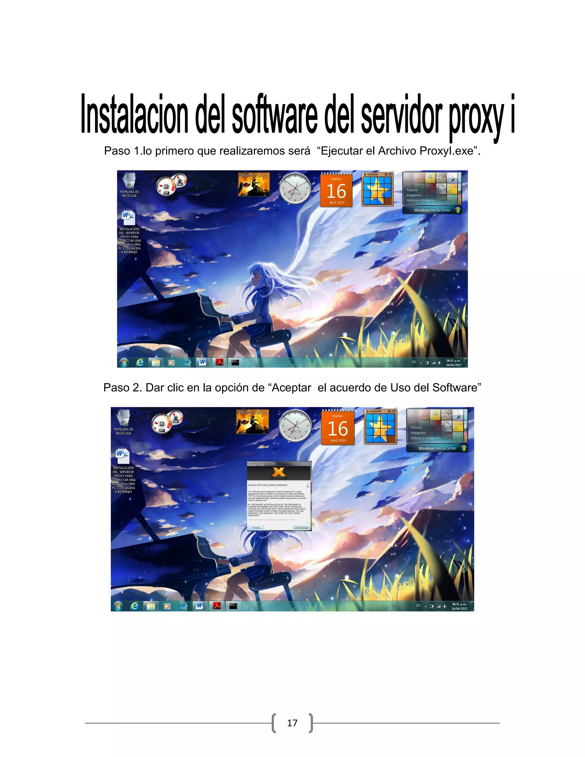 Paso 1.lo primero que realizaremos será “Ejecutar el Archivo ProxyI.exe”.




Paso 2. Dar clic en la opción de “Aceptar el acuerdo de Uso del Software”




                                   17
 